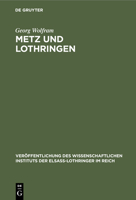 Metz Und Lothringen (Veröffentlichung Des Wissenschaftlichen Instituts Der Elsaß-lothringer Im Reich) 3112423739 Book Cover