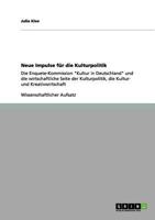 Neue Impulse für die Kulturpolitik: Die Enquete-Kommission "Kultur in Deutschland" und die wirtschaftliche Seite der Kulturpolitik, die Kultur- und Kreativwirtschaft 3656077363 Book Cover