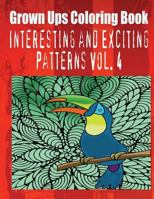 Grown Ups Coloring Book Interesting and Exciting Patterns Vol. 4 1534726675 Book Cover