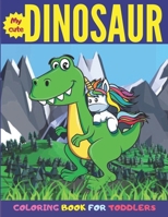 My Cute Dinosaur Coloring Book For Toddlers: Fun Dinosaur Coloring Book for Boys & Girls with 35 Unique Dinosaur Pages for Toddlers & Kids to Color B088GDFNJ5 Book Cover