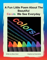 A Fun Little Poem about the Beautiful Colors We See Everyday 1453545379 Book Cover