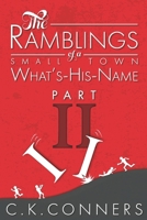 The Ramblings of a Small-Town What's-His-Name, Part 2 1949045021 Book Cover