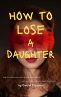 How to Lose a Daughter: A Psychological Thriller about Obsession, Influence, and a Mother’s Fight to Expose the Truth B0F83MLCGL Book Cover