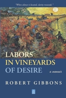 Labors In Vineyards Of Desire: A memoir 1951896505 Book Cover
