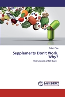 Supplements Don't Work. Why?: The Science of Self-Care 6202553766 Book Cover