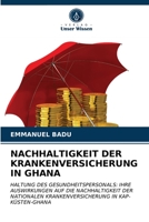 NACHHALTIGKEIT DER KRANKENVERSICHERUNG IN GHANA: HALTUNG DES GESUNDHEITSPERSONALS: IHRE AUSWIRKUNGEN AUF DIE NACHHALTIGKEIT DER NATIONALEN KRANKENVERSICHERUNG IN KAP-KÜSTEN-GHANA 6203081353 Book Cover