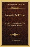 Lambeth And Trent: A Brief Explanation Of The Thirty-Nine Articles 0548511608 Book Cover