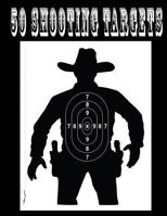 50 Shooting Targets 8.5" x 11" - Silhouette, Target or Bullseye: Great for all Firearms, Rifles, Pistols, AirSoft, BB & Pellet Guns 1541112717 Book Cover