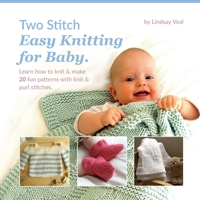 Two Stitch Easy Knitting for Baby: Learn how to knit & make 20 fun patterns with knit & purl stitches. 1399945254 Book Cover