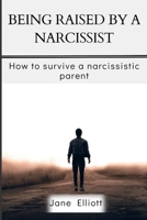 Being Raised By A Narcissist: How to Survive A Narcissistic Parent B0CFD6939F Book Cover