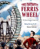 The Fantastic Ferris Wheel: The Story of Inventor George Ferris 1627790721 Book Cover