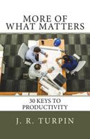 More of What Matters: 30 Keys to Productivity 0998310247 Book Cover