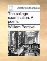 The college-examination. A poem. 1140771833 Book Cover