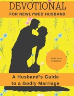 Devotional for Newlywed Husbands: A Husband's Guide to a Godly Marriage ("Stronger Together: Marriage Devotions for Couples") B0CKL133FJ Book Cover