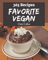 365 Favorite Vegan Recipes: Everything You Need in One Vegan Cookbook! B08QBYKKBN Book Cover
