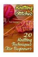 Knitting Stitches: 20 Knitting Techniques For Beginners 1544661320 Book Cover