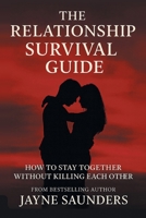 The Relationship Survival Guide: How To Stay Together Without Killing Each Other B0H1SF646M Book Cover