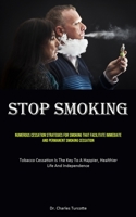 Stop Smoking: Numerous Cessation Strategies For Smoking That Facilitate Immediate And Permanent Smoking Cessation 1835730566 Book Cover