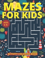 MAZES FOR KIDS AGES 4-8: Mazes Activity Coloring Book With 83 Pages Ages 4-8 & 4-12 Kids Preschool, Kindergarten,Puzzles Workbook for Game B08TFQLHZZ Book Cover