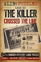 The Killer Crossed the Line: A Find-the-Killer Murder Mystery Logic Puzzle Book — 30,000 Suspects, 21 Clues, One Lie 192350035X Book Cover