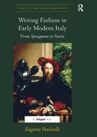 Writing Fashion in Early Modern Italy: From Sprezzatura to Satire. Eugenia Paulicelli 1138269581 Book Cover