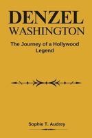 DENZEL WASHINGTON: The Journey of a Hollywood Legend B0DRWY9RLH Book Cover