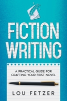 Fiction Writing: A Practical Guide for Crafting Your First Novel 1639250565 Book Cover