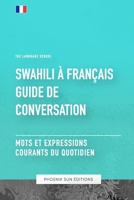 Guide de conversation Swahili vers Franc¸ais - Mots et expressions courants de tous les jours (French Edition) B0CFWZ1P4D Book Cover