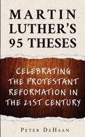 Martin Luther’s 95 Theses: Celebrating the Protestant Reformation in the 21st Century 1948082683 Book Cover