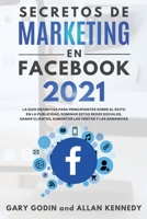 SECRETOS DE MARKETING EN FACEBOOK 2021 La guía definitiva para principiantes sobre el éxito en la publicidad, dominar estas redes sociales, ganar ... las ventas y las ganancias 1914192400 Book Cover