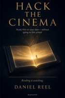 Hack the cinema: Study film on your own — without going to film school (Hack Collection) B0H37V3CQG Book Cover