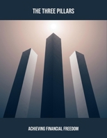 The Three Pillars: Achieving Financial Freedom B0FQDHW7K7 Book Cover