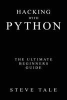 Hacking with Python: The Ultimate Beginners Guide 154230377X Book Cover