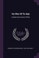 On War Of To-day: Combat And Conduct Of War 1378391853 Book Cover