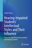 Hearing-Impaired Students’ Intellectual Styles and Their Influence: Distinctive and Shared Characteristics with Hearing Students 9811988099 Book Cover