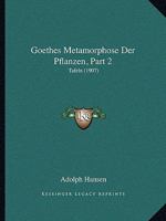 Goethes Metamorphose Der Pflanzen, Part 2: Tafeln (1907) 1160100489 Book Cover