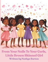 From Your Nails to Your Curls, Little Brown Skinned Girl B0FSDP8MZB Book Cover