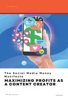 The Social Media Money Manifesto: Maximizing Profits as a Content Creator B0CBDLTQ2S Book Cover