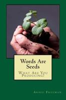 Words Are Seeds: What Are You Producing? 149741914X Book Cover