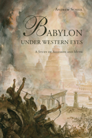 Babylon Under Western Eyes: A Study of Allusion and Myth 1442637331 Book Cover