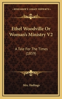 Ethel Woodville Or Woman's Ministry V2: A Tale For The Times 1164638211 Book Cover