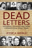 Dead Letters: Delivering Unopened Mail from a Pennsylvania Ghost Town 1620062771 Book Cover