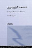 Hermeneutic Dialogue and Social Science (Routledge Studies in Social and Political Thought) 0415862868 Book Cover