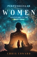 Perpendicular Women: Adventures in the Multiverse 1639889221 Book Cover