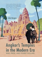 Angkor's Temples in the Modern Era: War, Pride, and Tourist Dollars 6164510465 Book Cover