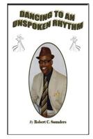Dancing to an Unspoken Rhythm 0692741038 Book Cover
