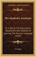 The Student's Assistant; Or, a Key to the Exercises in Ollendorff's New Method of Learning the German Language 1019033649 Book Cover