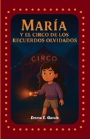 MARÍA Y EL CIRCO DE LOS RECUERDOS OLVIDADOS (Spanish Edition) B0GQCH848B Book Cover