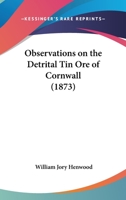 Observations on the Detrital Tin-Ore of Cornwall 1146539665 Book Cover