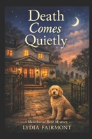 Death Comes Quietly: The Hawthorne Rest Mysteries B0GJ7GDTQP Book Cover
